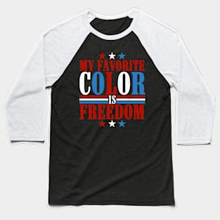 Patriotic My Favorite Color Is Freedom Baseball T-Shirt